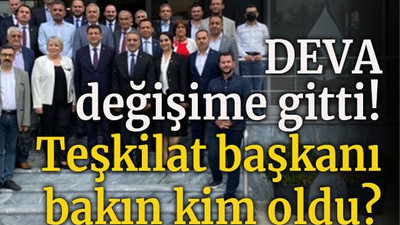 DEVA değişime gitti! Teşkilat başkanı bakın kim oldu?